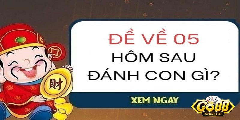 Đề về 05 có ý nghĩa như thế nào?