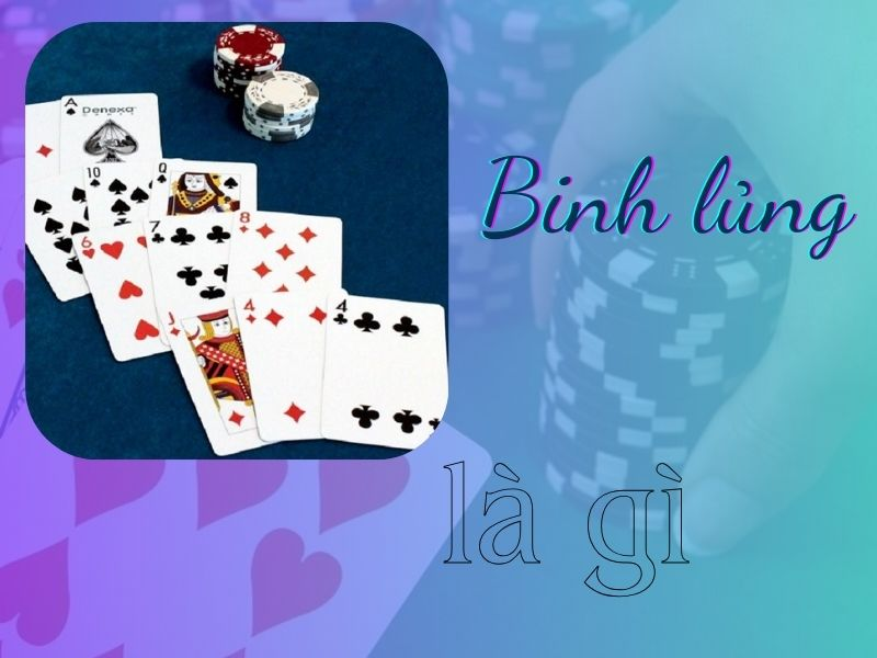 Binh lủng game bài Mậu Binh nghĩa là gì? 