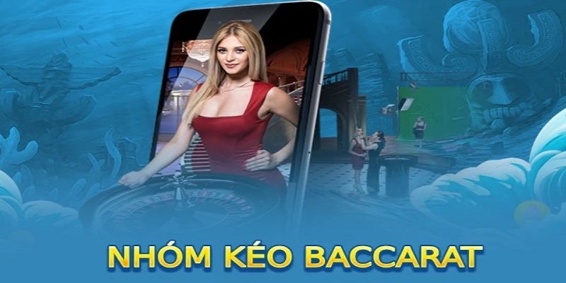 Nhóm kéo Baccarat hỗ trợ người chơi tham gia đặt cược 